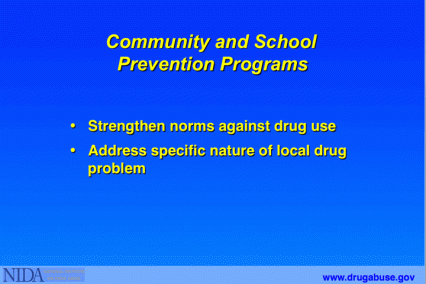 Community and School Prevention Programs strengthen norms against drug use address specific nature of local drug problem