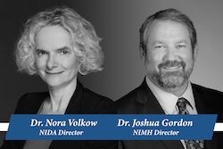 Directors Dr. Nora Volkow (NIDA) and Dr. Joshua Gordon (NIMH)